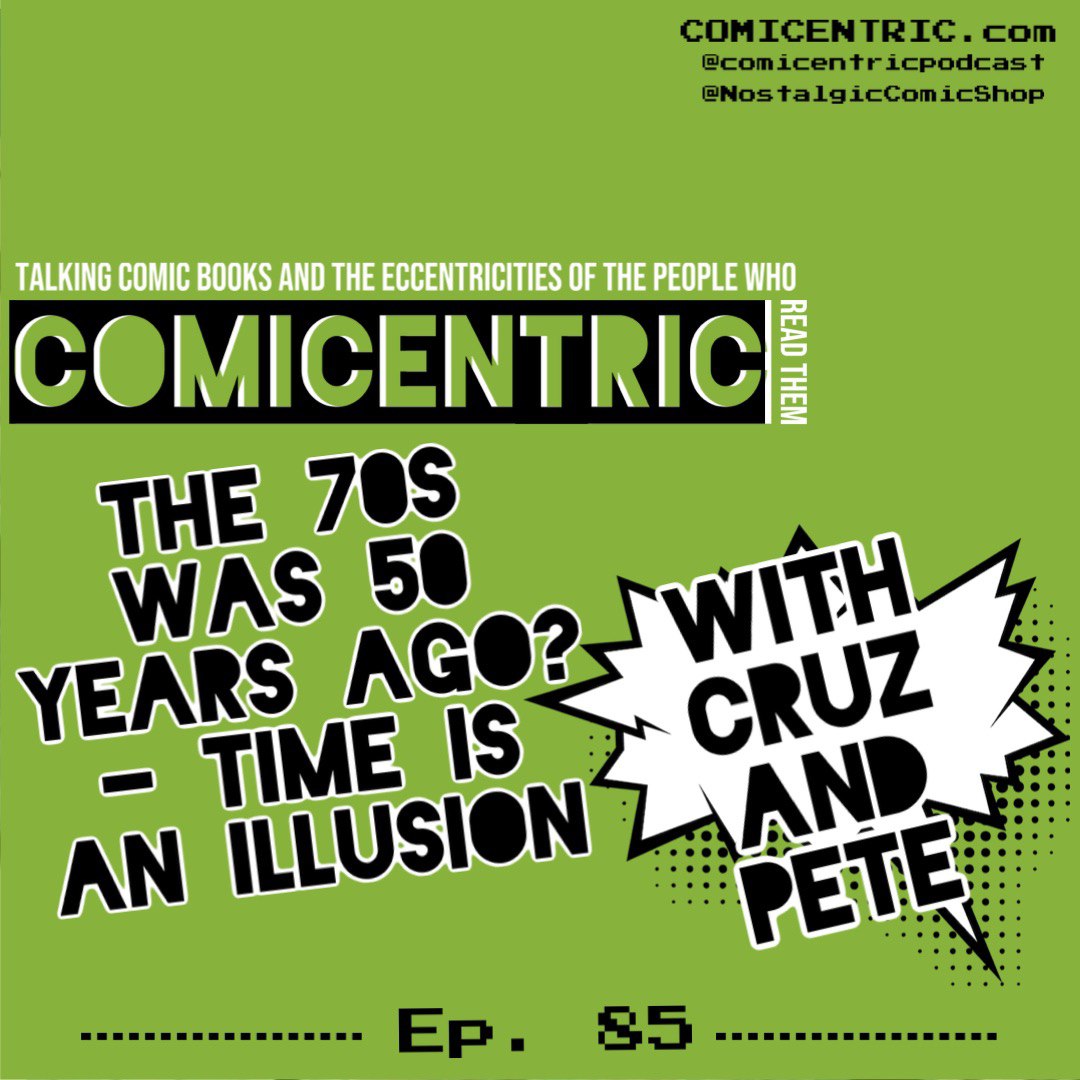 ComiCentric Issue 85: The 70s was 50 years ago? - Time is an illusionComiCentric Issue 85: The 70s was 50 years ago? - Time is an illusion