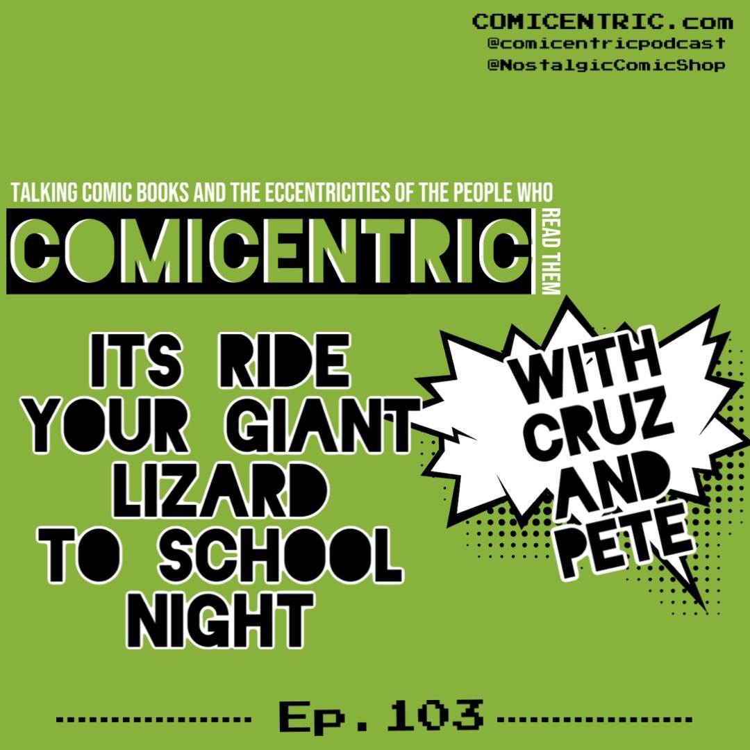 ComiCentric Issue 103: It's Ride your Giant Lizard to school night.