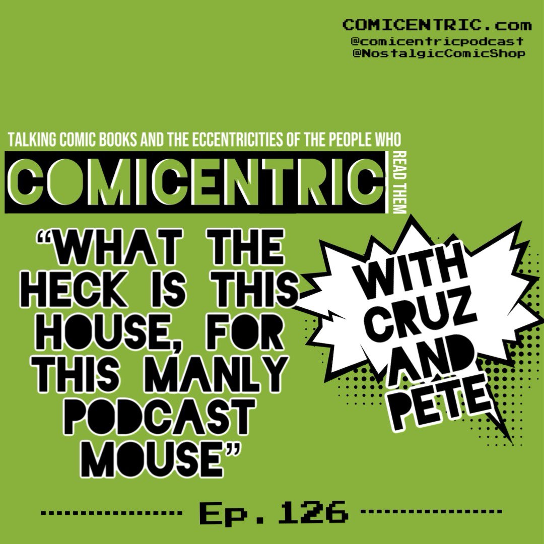 ComiCentric 126: What the heck is this house, for this Manly podcast mouse